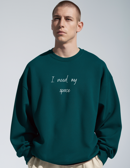 "I Need My Space: Bottle Green Oversized Unisex Sweatshirt"